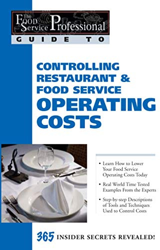 The Food Service Professionals Guide To: Controlling Restaurant & Food Service Operating Costs 365 Insider Secrets Revealed