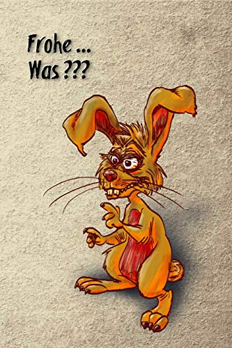 Frohe ... Was?: Nicht alle Hasen sind Osterhasen - ein Anti-Ostern Notizbuch - Tagebuch - Skizzenbuch - Journal - Planer - Merkbuch - Dot Grid