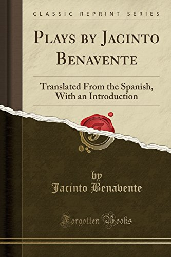 Plays by Jacinto Benavente: Translated From the Spanish, With an Introduction (Classic Reprint)