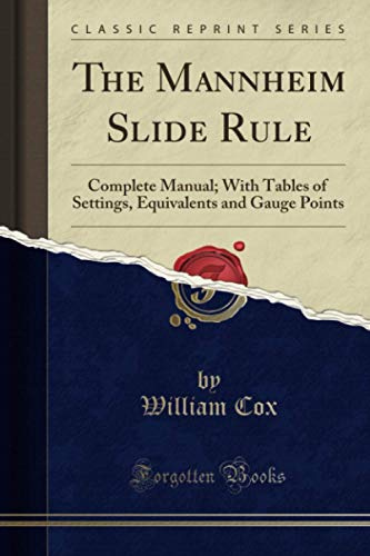 The Mannheim Slide Rule (Classic Reprint): Complete Manual; With Tables of Settings, Equivalents and Gauge Points