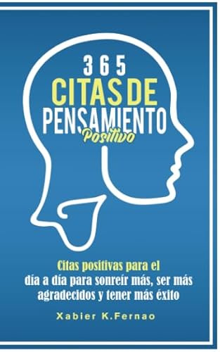 365 citas de pensamiento positivo: Citas positivas para el día a día para sonreír más, ser más agradecidos y tener más éxito