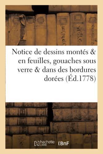 Notice de dessins montés & en feuilles, gouaches sous verre & dans des bordures dorées: . Vente 23 Mars 1778 (Arts)