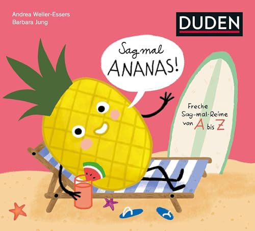 Sag mal Ananas! ... Deine Hose ist nass!: Freche Sag-mal-Reime von A bis Z. Mit lustigen Quatschreimen und Sprachspielen den Wortschatz trainieren und ... haben! Kinderbuch ab 4 Jahren (Bilderbuch)