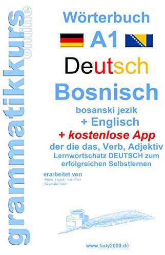 Wörterbuch Deutsch - Bosnisch - Englisch Niveau A1: Lernwortschatz A1 Sprachkurs Deutsch zum erfolgreichen Selbstlernen für TeilnehmerInnen aus ... Deutsch - Bosnisch - Englisch A1 A2 B1)