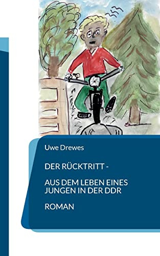 Der Rücktritt: Aus dem Leben eines Jungen in der DDR