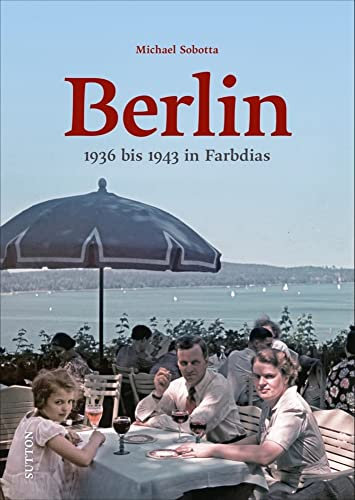 Historischer Bildband: Berlin. 1936 bis 1943 in Farbdias: Spektakuläre Aufnahmen präsentieren den Alltag im Berlin der Vorkriegs- und Kriegszeit, ... ... und bekannte Sehenswürdigkeiten.