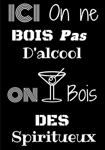 Ici On Ne Bois Pas D'alcool On Bois Des Spiritueux: Carnet de recettes de cocktails à remplir - Pour 90 recettes - Grand format. Livre de recettes ... Journal pour vos créations et dégustations
