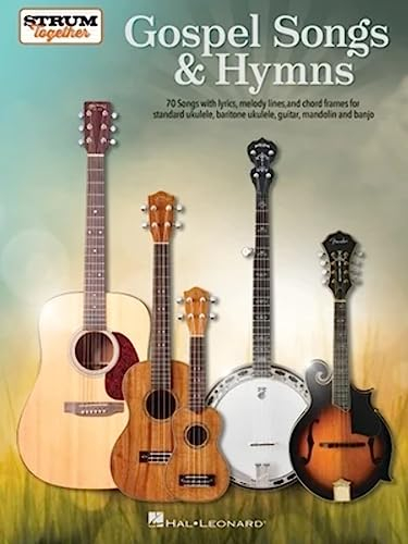 Gospel Songs & Hymns Strum Together | 70 Songs for Standard Ukulele Baritone Ukulele Guitar Mandolin and Banjo | Melody Lyrics & Chords