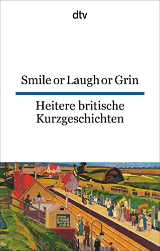 Smile or Laugh or Grin Heitere britische Kurzgeschichten: dtv zweisprachig für Könner – Englisch