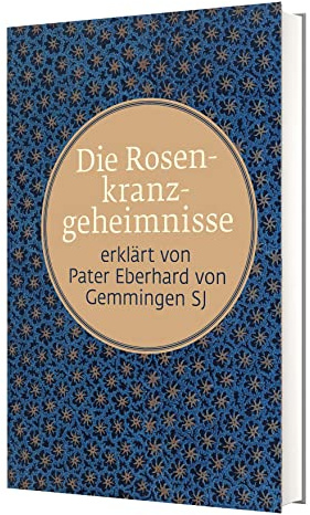 Die Rosenkranzgeheimnisse: erklärt von Pater Eberhard von Gemmingen