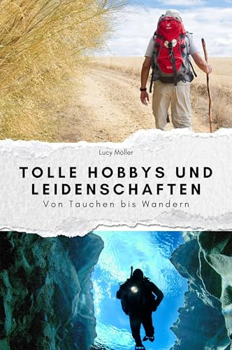 Tolle Hobbys und Leidenschaften - Das perfekte Geschenk für Männer und Frauen zu Weihnachten und Geburtstag: Von Tauchen bis Wandern
