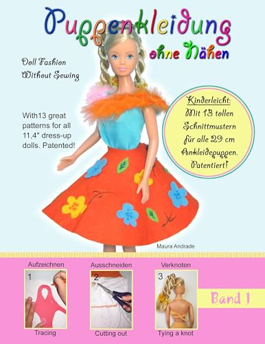 Puppenkleidung ohne Nähen, Band 1 - Doll Fashion Without Sewing, Vol. 1: Mit 13 tollen Schnittmustern für alle 29 cm Ankleidepuppen. Patentiert! With ... for all 11,4 dress-up dolls. Patented!
