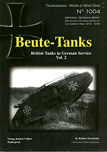 Beute-Tanks: British Tanks in German Service Vol. 2 (Tankograd World War One Special)