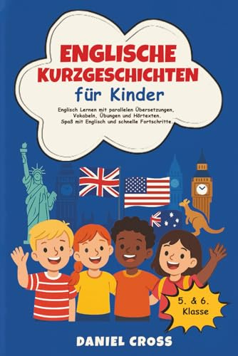 Englische Kurzgeschichten für Kinder: Englisch lernen mit parallelen Übersetzungen, Vokabeln, Übungen und Hörtexten. Spaß mit Englisch und schnelle Fortschritte.