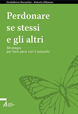 Perdonare se stessi e gli altri. Strategie per fare pace con il passato