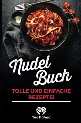 Nudel Buch: Tolle und einfache Rezepte!