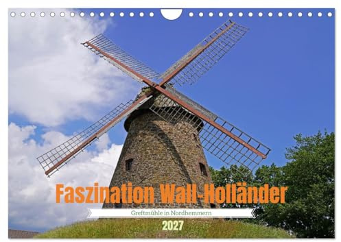 CALVENDO - Faszination Wall-Holländer Greftmühle in Nordhemmern (Wandkalender 2027 DIN A4 quer), Monatskalender: Innen - und Außenansichten einer Windmühle