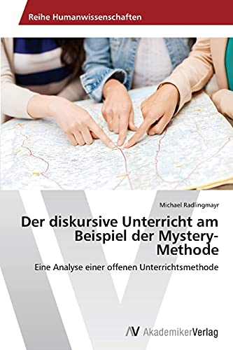 Der diskursive Unterricht am Beispiel der Mystery-Methode: Eine Analyse einer offenen Unterrichtsmethode