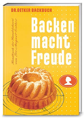 Backen macht Freude – Reprint 1952: Der Klassiker mit 240 Originalrezepten von Dr. Oetker – die Backbibel von 1952, für Nostalgiker und Hobbybäcker*innen