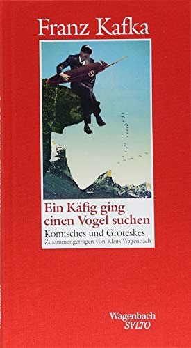Ein Käfig ging einen Vogel suchen - Komisches und Groteskes: Komisches und Groteskes / Zusammengetragen von Klaus Wagenbach (Salto)