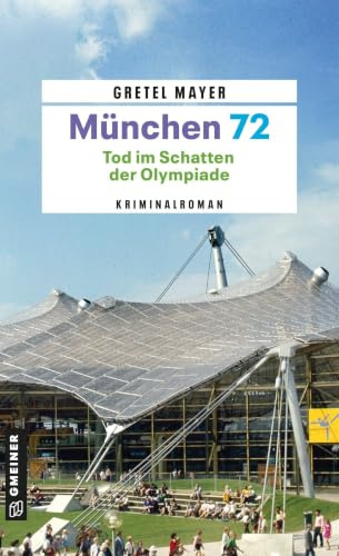 München 72 - Tod im Schatten der Olympiade: Kriminalroman (Kriminalbeamte Korbinian Hilpert und Siegfried Breitner)