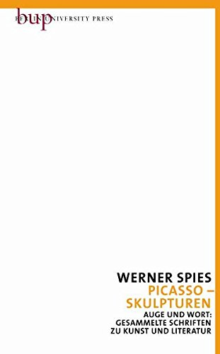 Picasso - Skulpturen: Auge und Wort: Gesammelte Schriften zu Kunst und Literatur Bd. 4