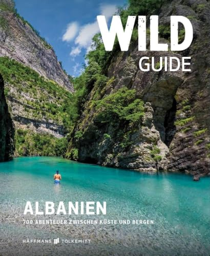 Wild Guide Albanien: 700 Abenteuer zwischen Küste und Bergen