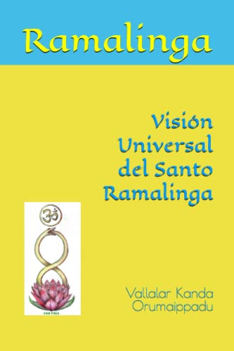 Visión Universal del Santo Ramalinga: Vallalar Kanda Orumaippadu