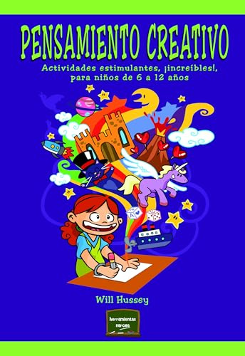 Pensamiento creativo: Actividades estimulantes, ¡increíbles!, para niños de 6 a 12 años: 31 (Herramientas)