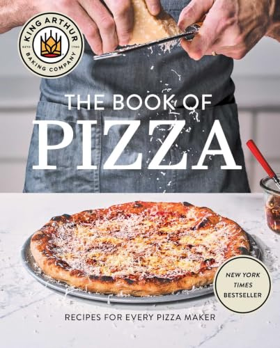 King Arthur Baking Company's Book of Pizza: Recipes for Every Pizza Maker (A Cookbook)