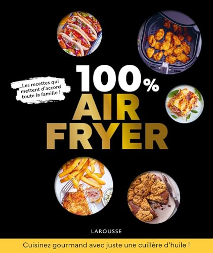 100 % air fryer: Recettes adaptées à toutes les machines !