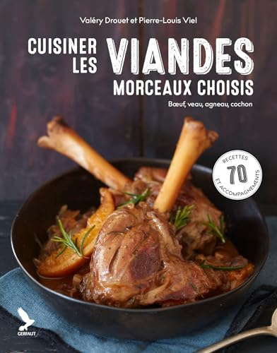 Cuisiner les viandes, morceaux choisis: boeuf, cochon, agneau, veau