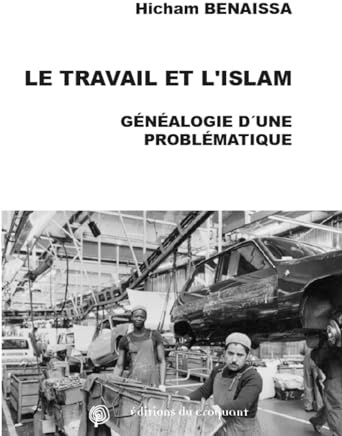 Le Travail et l'Islam - Généalogie d'une problématique