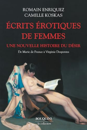 Écrits érotiques de femmes - Lauréat du prix Sade 2024 catégore Histoire littéraire: Une nouvelle histoire du désir, de Marie de France à Virginie Despentes