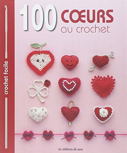 100 coeurs au crochet: Bordures & galons, motifs, napperons, fleurs
