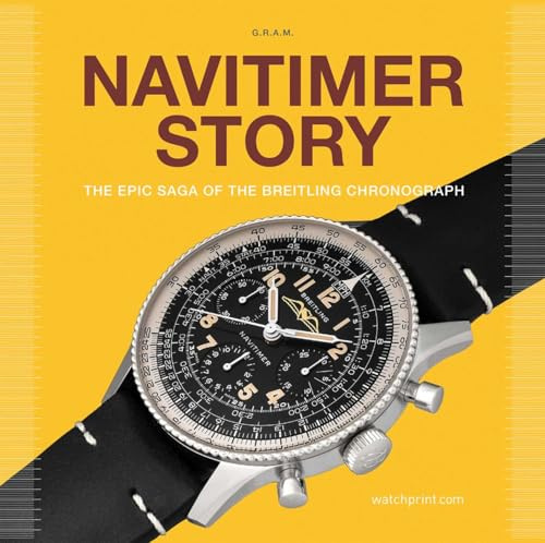 Navitimer Story - The Epic Saga of The Breitling Chronograph /anglais