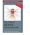 Die kleine ADHS-Sprechstunde: Einführung und kleiner Ratgeber für Betroffene und Interessierte