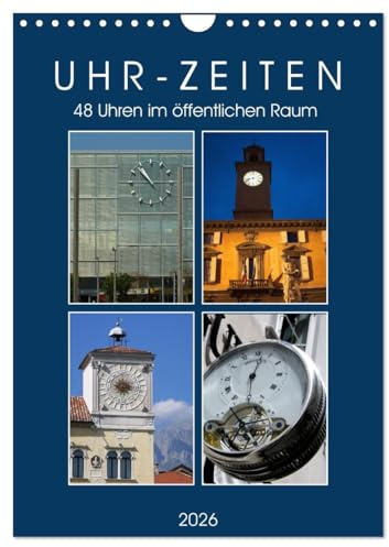 Uhr-Zeiten (Wandkalender 2026 DIN A4 hoch), CALVENDO Monatskalender: 48 Uhren im öffentlichen Raum (CALVENDO Orte)