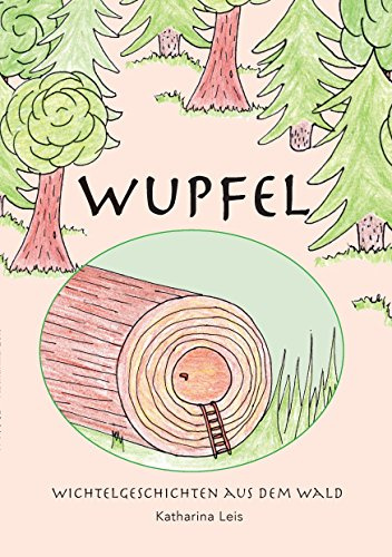 Wupfel: Wichtelgeschichten aus dem Wald