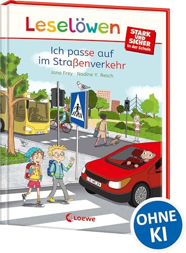 Leselöwen - stark und sicher in der Schule - Ich passe auf im Straßenverkehr: Spannende Geschichten zum Schulalltag für Kinder ab 6 Jahren