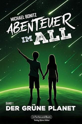 Abenteuer im All - Band 1: Der grüne Planet: Wissenschaftlich fundierte Science-Fiction für Kids!
