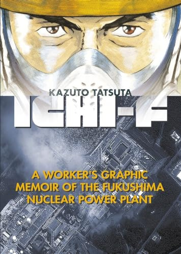Ichi-F: A Worker's Graphic Memoir of the Fukushima Nuclear Power Plant