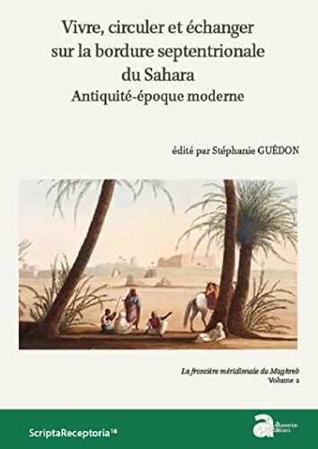 Vivre, circuler et échanger sur la bordure septentrionale du Sahara: Antiquité-époque moderne