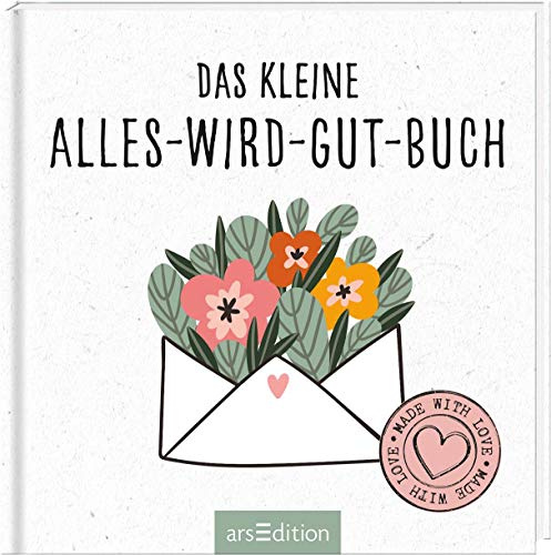 Das kleine Alles-wird-gut-Buch: Liebevolles Geschenk und kleines Mitbringsel
