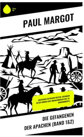 Die Gefangenen der Apachen (Band 1&2): Überlebenskampf im Wilden Westen: Entführung, Grenzland und Prärieabenteuer