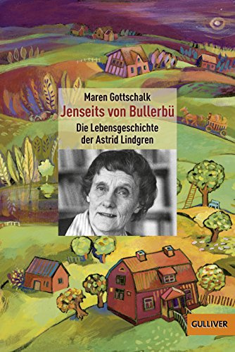 Jenseits von Bullerbü: Die Lebensgeschichte der Astrid Lindgren