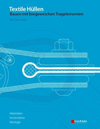 Textile Hüllen - Bauen mit biegeweichen Tragelementen: Materialien, Konstruktion, Montage