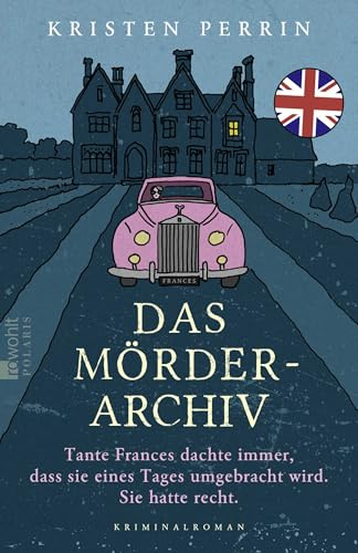 Das Mörderarchiv: Tante Frances dachte immer, dass sie eines Tages umgebracht wird. Sie hatte recht. (Die Mörderarchiv-Reihe, Band 1)