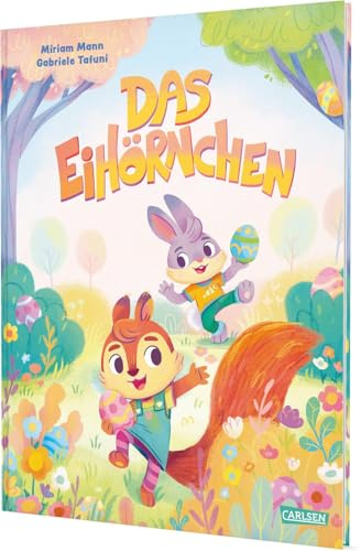 Das EiHörnchen: Ein Bilderbuch über einen besonderen Osterhasen für Jungen und Mädchen ab 3 Jahren | Geschenk fürs Osternest
