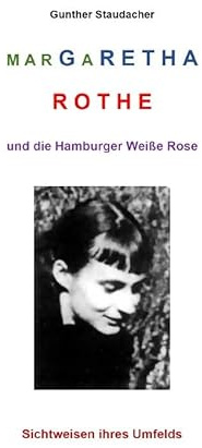 Margaretha Rothe und die Hamburger Weiße Rose: Sichtweisen ihres Umfelds